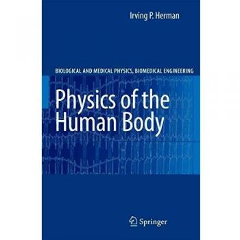 Physics of the Human Body: A Physical Perspective on Physiology (Biological and Medical Physics, Biomedical Engineering)