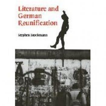 Literatura y Reunificación Alemana (Estudios de Cambridge en Alemán)