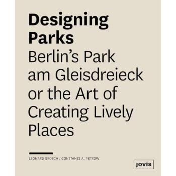 Designing Parks: Berlin’s Park am Gleisdreieck or the Art of Creating Lively Places