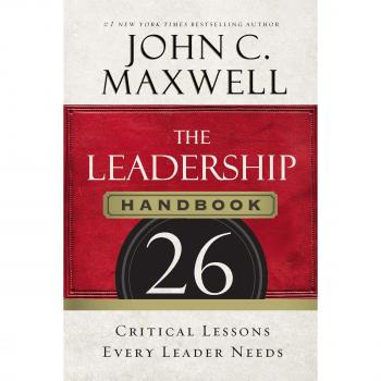 The Leadership Handbook: 26 Critical Lessons Every Leader Needs