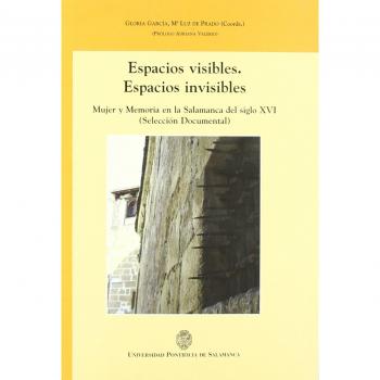 Espacios visibles. Espacios invisibles Mujer y Memoria en la Salamanca del siglo XVI