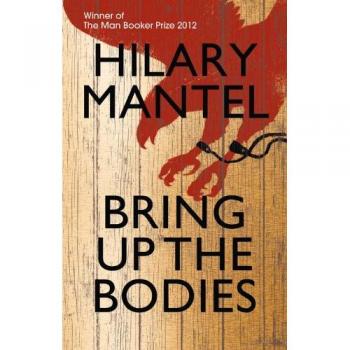 Bring Up the Bodies: The Booker Prize Winning Sequel to Wolf Hall