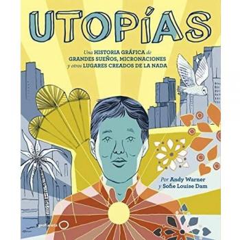 Utopías: Una historia gráfica de grandes sueños, micronaciones y otros lugares creados de la nada - Warner, Andy/dam, Sofie Louise