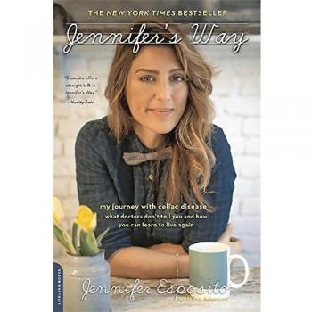 Jennifer's Way: My Journey with Celiac Disease--What Doctors Don't Tell You and How You Can Learn to Live Again