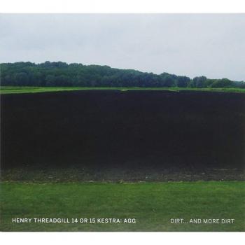 14 or 15 Kestra: Agg - Dirt. and More Dirt - HENRY THREADGILL