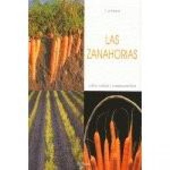 Zanahorias, las - cultivo, cuidado y consejos practicos
