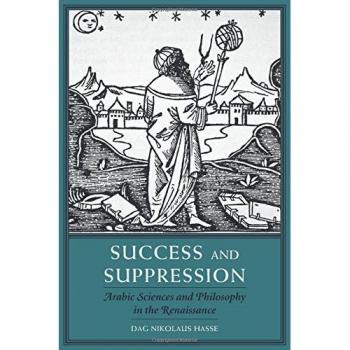 Success and Suppression: Arabic Sciences and Philosophy in the Renaissance: 19