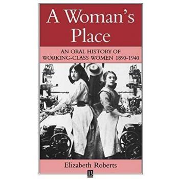 A Woman's Place: An Oral History of Working-Class Women 1890-1940