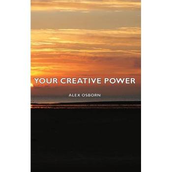 Your Creative Power: Unlocking Imagination and Innovation by Alex Osborn