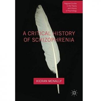 A Critical History of Schizophrenia