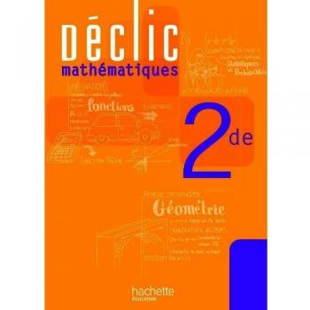 Déclic Maths Seconde - Livre élève - Edition 2010