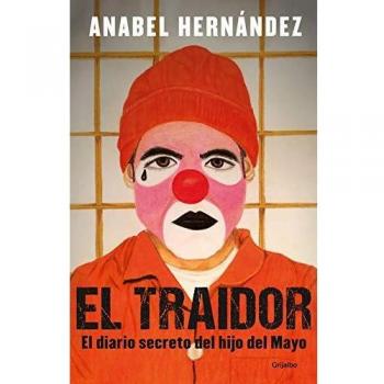 El Traidor. El Diario Secreto del Hijo del Mayo / The Traitor. the Secret Diary of Mayo's Son: Un diario secreto del hijo del Mayo/ A Secret Diary of the Son of May