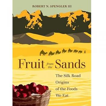Fruit from the Sands: The Silk Road Origins of the Foods We Eat
