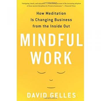 Mindful Work: How Meditation Is Changing Business from the Inside Out