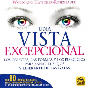 Una Vista Excepcional. Los colores, las formas y los ejercicios para sanar tus ojos y liberarte de las gafas: 19 x 19 - VV.AA.