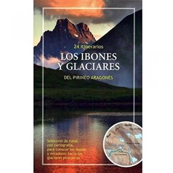 Los ibones y glaciares del Pirineo Aragonés. 24 itinerarios