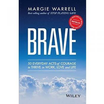 Brave: 50 Everyday Acts of Courage to Thrive in Work, Love and Life