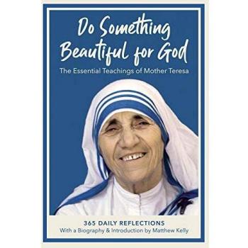 Do Something Beautiful for God: The Essential Teachings of Mother Teresa, 365 Daily Reflections