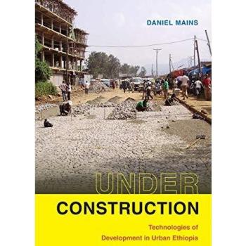 Under Construction: Technologies of Development in Urban Ethiopia