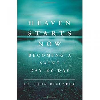 Heaven Starts Now: Becoming a Saint Day by Day