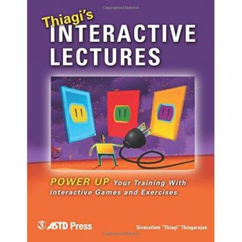 Thiagi's Interactive Lectures: Power Up Your Training with Interactive Games and Exercises