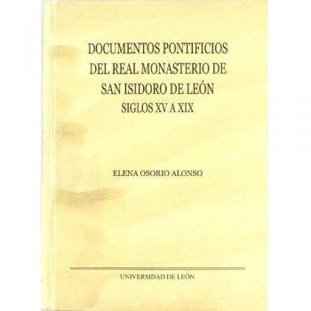 Documentos Pontificios del Real Monasterio de San Isidoro en León. Siglos XV a XIX