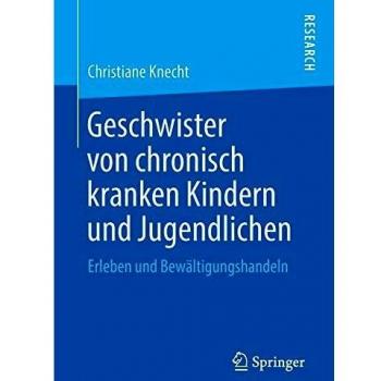 Geschwister von chronisch kranken Kindern und Jugendlichen: Erleben und Bewältigungshandeln