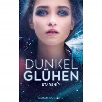 Dunkelglühen: Starship 1 (Tapa blanda) - Sarah Scheumer