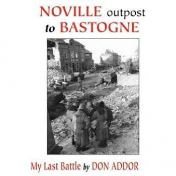 Noville Outpost to Bastogne: My Last Battle - Hardcover Edition by Don Addor
