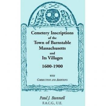 Barnstable Cemetery Inscriptions 1600-1900: Comprehensive Record with Corrections and Additions by Paul J. Bunnell
