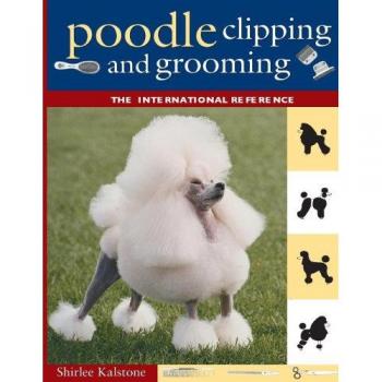 Poodle Clipping and Grooming: The International Reference