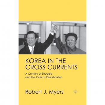 Korea in the Cross Currents: A Century of Struggle and the Crisis of Reunification