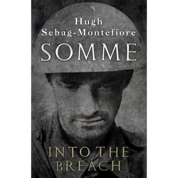 Somme: Hacia la Brecha - Historia de Hugh Sebag-Montefiore