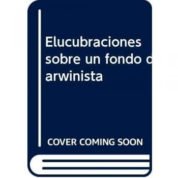 Elucubraciones sobre un fondo darwinista