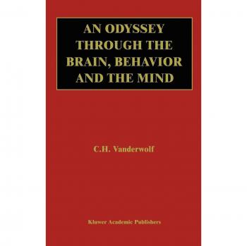 Vanderwolf's Comprehensive Exploration: An Odyssey of Brain, Behavior, and Mind
