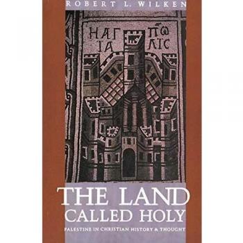 The Land Called Holy: Palestine in Christian History and Thought