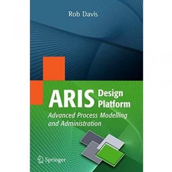 ARIS Design Platform: Advanced Process Modelling and Administration