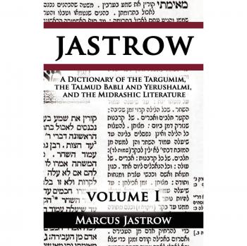 Jastrow's Comprehensive Dictionary of Targumim, Talmud Babli & Yerushalmi, and Midrashic Literature, Volume I