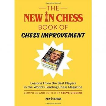 The New in Chess Book of Chess Improvement: Lessons from the Best Players in the World's Leading Chess Magazine