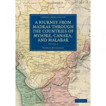 Viaje desde Madrás: Exploración de Mysore, Canara y Malabar (Colección Biblioteca de Cambridge - Historia del Sur de Asia, Volumen 3)