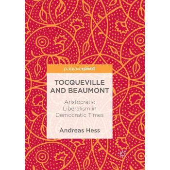 Tocqueville and Beaumont: Aristocratic Liberalism in Democratic Times