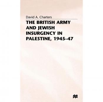 The British Army and Jewish Insurgency in Palestine, 1945-47: Studies in Military and Strategic History