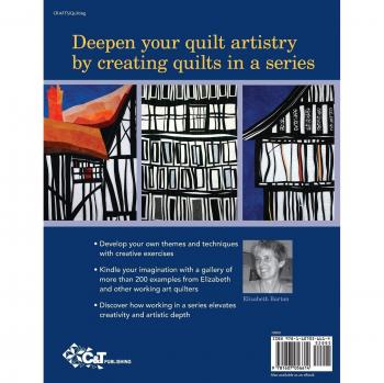 Visual Guide to Working in a Series: Print on Demand Edition - Next Steps in Inspired Design with 200+ Art Quilts by Elizabeth Barton
