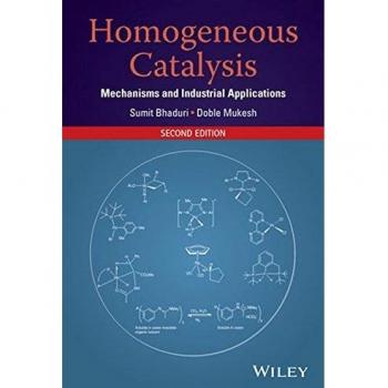 Homogeneous Catalysis: Mechanisms and Industrial Applications by John Wiley & Sons, Inc