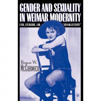 Gender and Sexuality in Weimar Modernity: Film, Literature, and New Objectivity