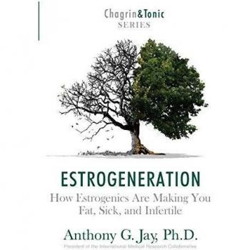 Estrogeneration: How Estrogenics Are Making You Fat, Sick, and Infertile: 1