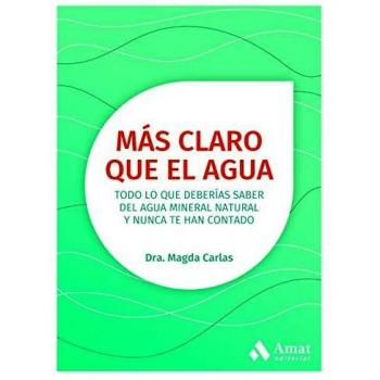 Más claro que el agua: Todo lo que deberías saber del agua mineral natural y nunca te han contado