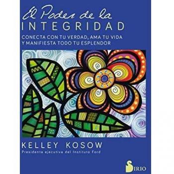 El poder de la integridad: Conecta con tu verdad, ama tu vida y manifiesta todo tu esplendor