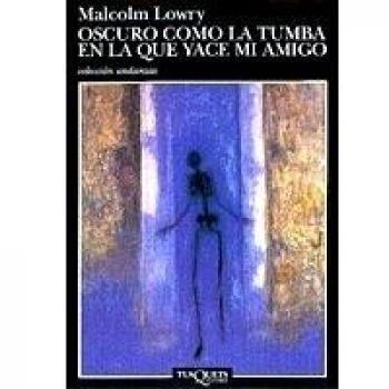 Oscuro como la tumba en la que yace mi amigo: 11 - Malcolm Lowry