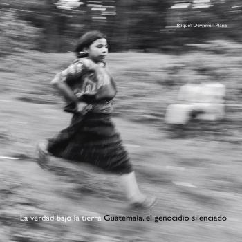 La verdad bajo la tierra: Guatemala, El Genocidio Silenciado